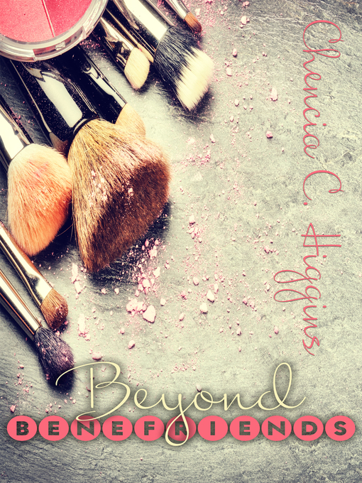 Title details for Beyond Benefriends by Chencia C. Higgins - Available